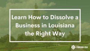 How to Dissolve a Business in Louisiana